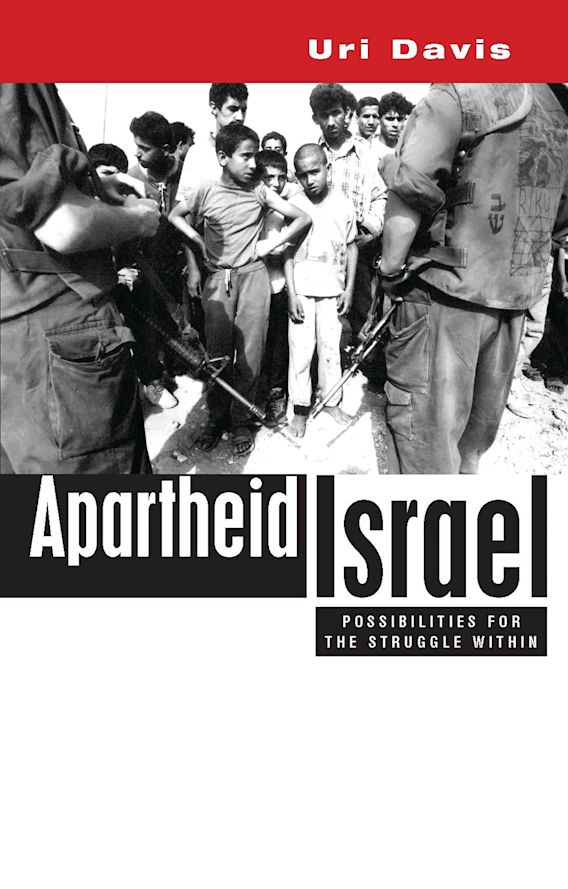 Apartheid Israel Possibilities for the Struggle Within Uri Davis Zed Books