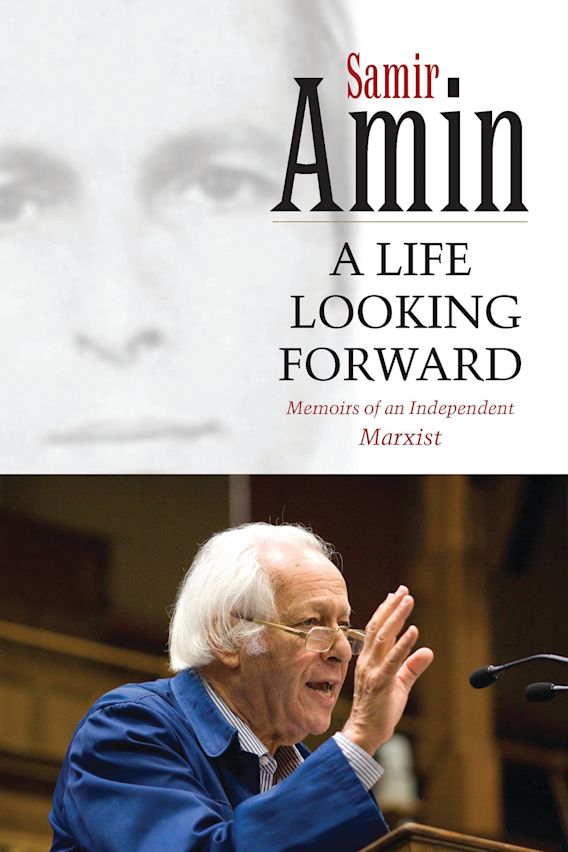 A Life Looking Forward: Memoirs of an Independent Marxist: Samir Amin ...
