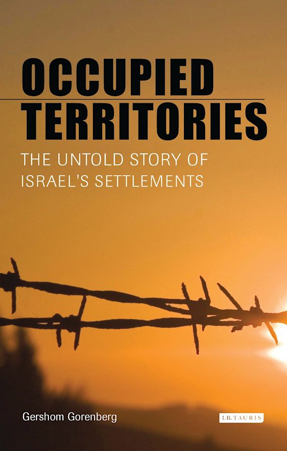 Occupied Territories The Untold Story of Israel's Settlements Gershom