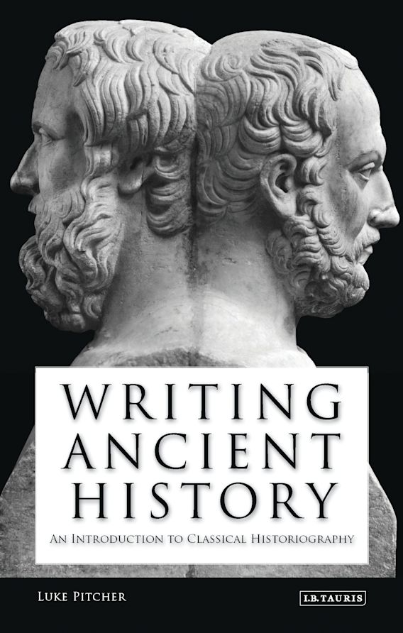 Writing Ancient History: An Introduction to Classical Historiography ... - 9781845119577