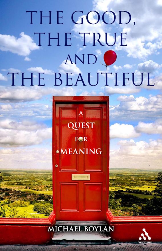 The Good The True And The Beautiful A Quest For Meaning Michael Boylan Continuum