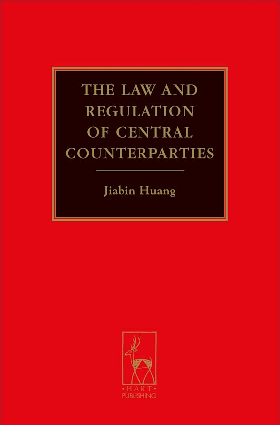 The Law and Regulation of Central Counterparties Jiabin Huang Hart