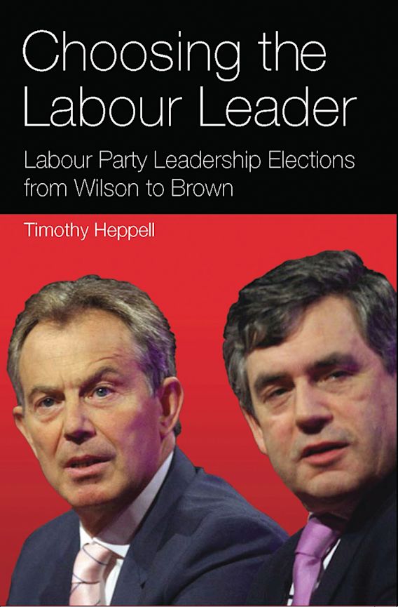 Choosing The Labour Leader Labour Party Leadership Elections From Wilson To Brown Timothy 