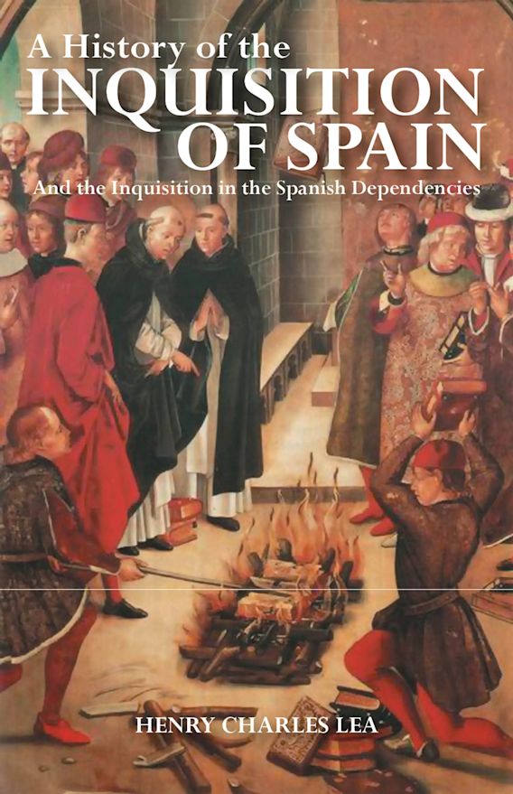 A History of the Inquisition of Spain And the Inquisition in the