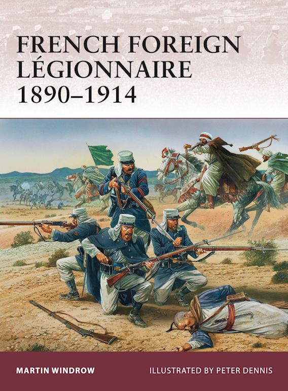 French Foreign Légionnaire 1890–1914: : Warrior Martin Windrow 