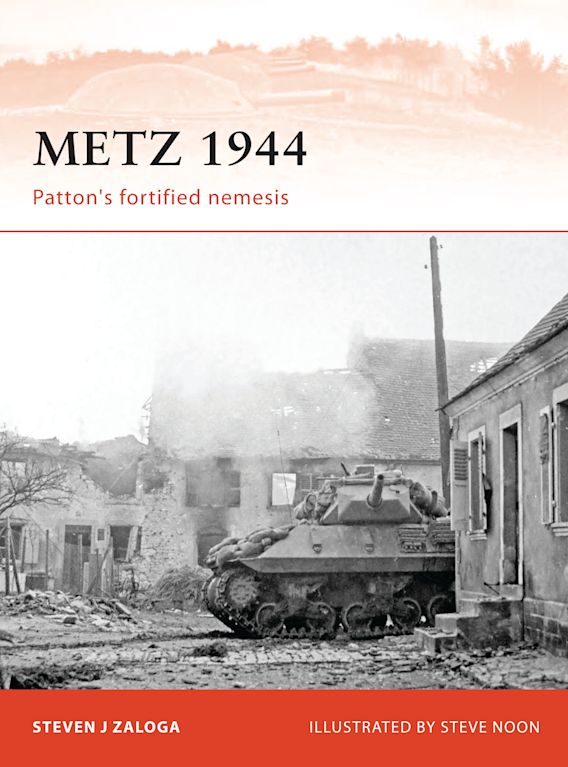 Metz 1944: Patton's fortified nemesis: Campaign Steven J. Zaloga 