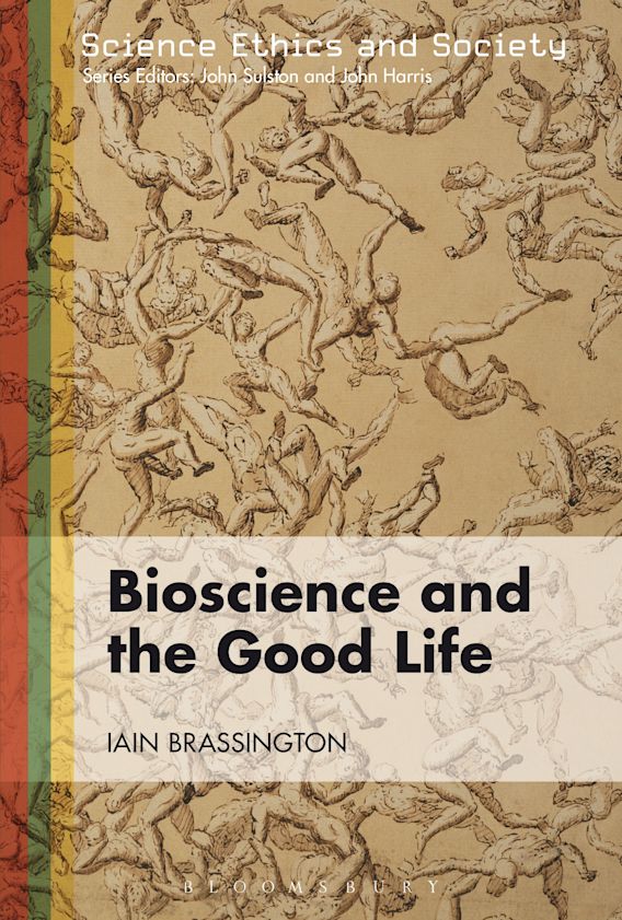 Bioscience and the Good Life: : Science Ethics and Society Iain ...