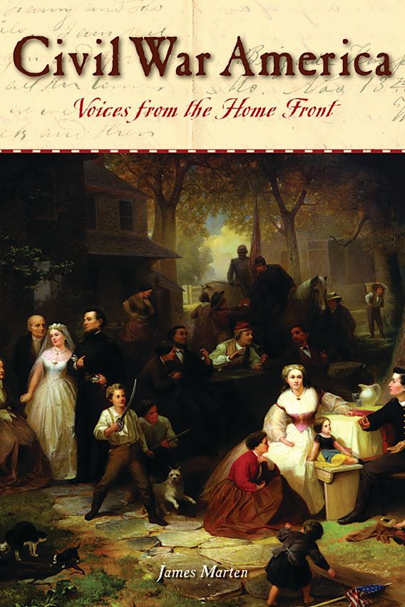 Civil War America: Voices from the Home Front: James A. Marten: ABC-CLIO