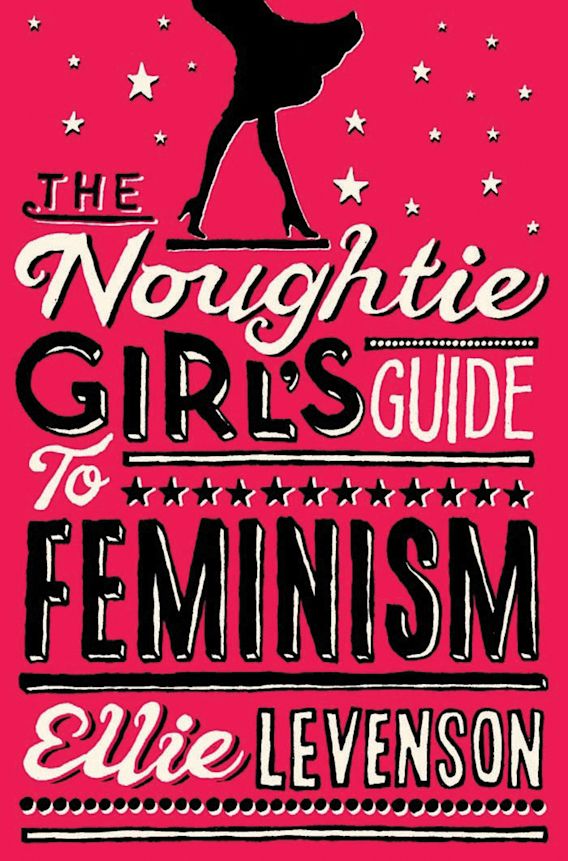 The Noughtie Girls Guide To Feminism Ellie Levenson Oneworld