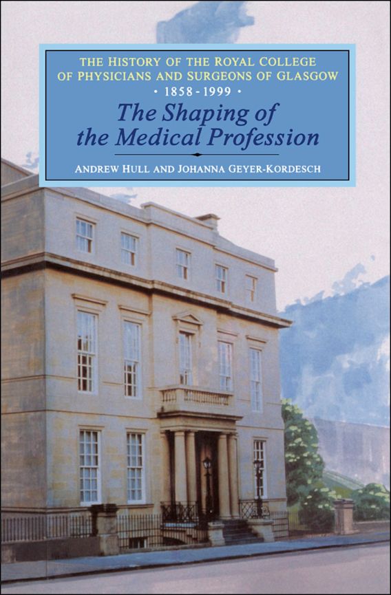 Shaping of the Medical Profession The History of the Royal College of Physicians and Surgeons