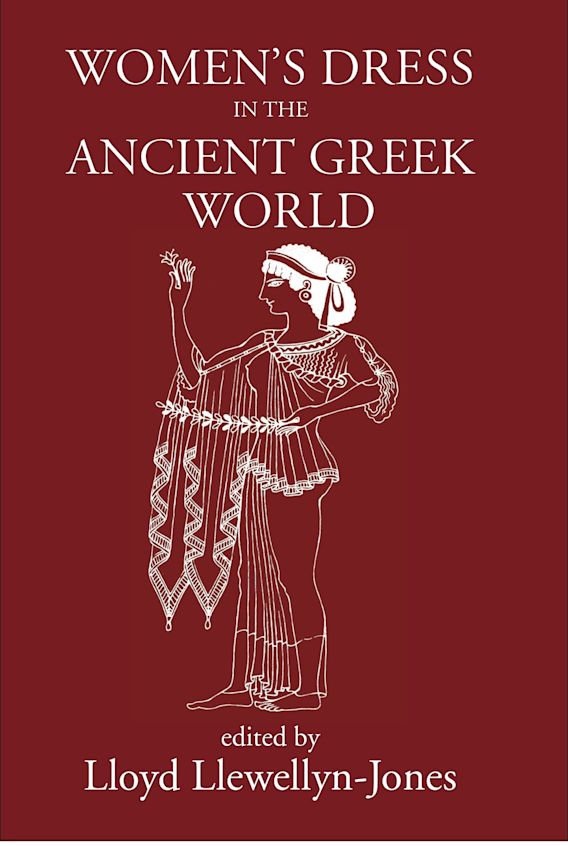 Women's Dress in the Ancient Greek World: : Lloyd Llewellyn-Jones 