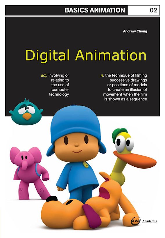 Digital Animation: : Basics Animation Andrew Chong AVA Publishing Digital Animation: : Basics Animation Andrew Chong AVA Publishing