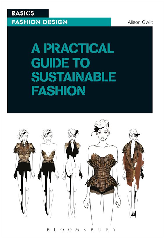 A Practical Guide to Sustainable Fashion: : Basics Fashion Design Alison  Gwilt Fairchild Books