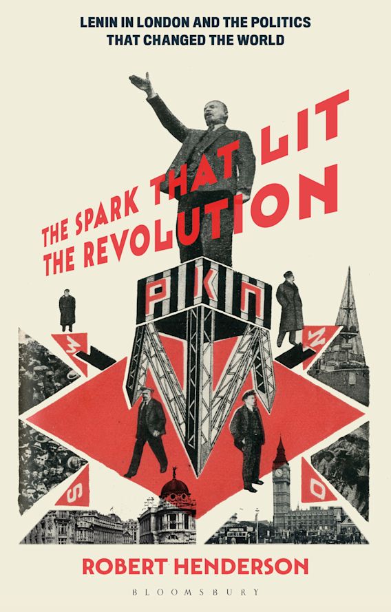 The Spark that Lit the Revolution Lenin in London and the Politics