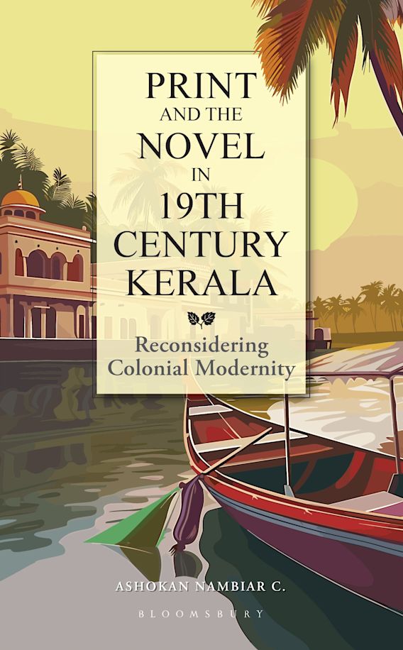 Print and the Novel in 19th Century Kerala Reconsidering Colonial
