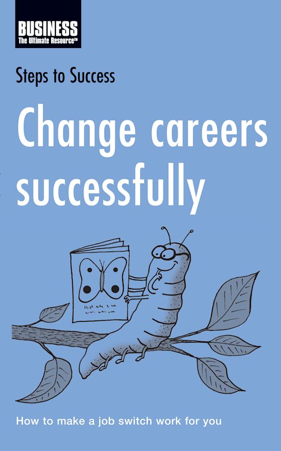 Change Careers Successfully How To Make A Job Switch Work For You Change Careers Successfully How To Make A Job Switch Work For You