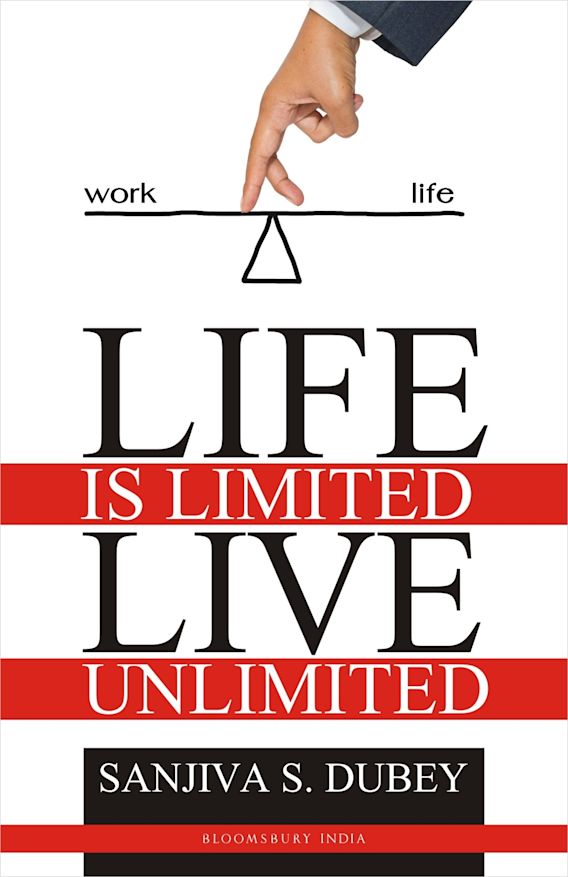 Life Is Limited Live Unlimited Sanjiva Dubey Bloomsbury India Life Is Limited Live Unlimited Sanjiva Dubey Bloomsbury India