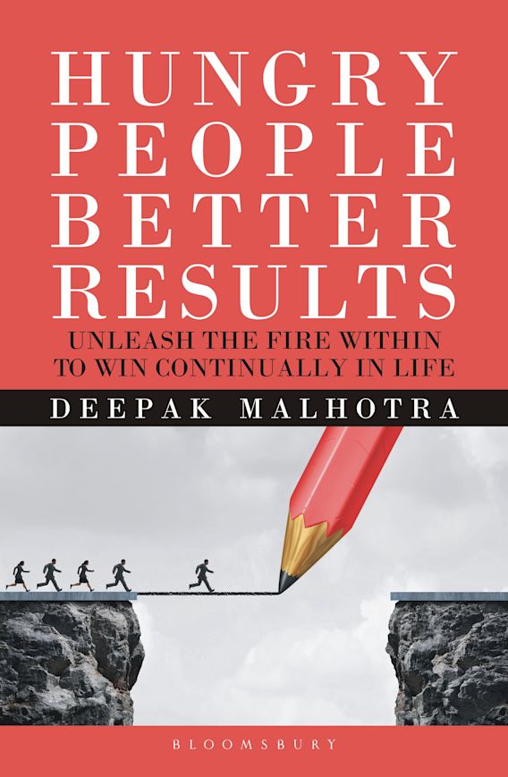 Hungry People Better Results Unleash The Fire Within To Win Continually In Life Deepak Malhotra Bloomsbury India