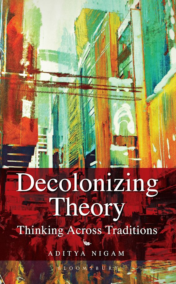 Decolonizing Theory: Thinking across Traditions: Aditya Nigam 