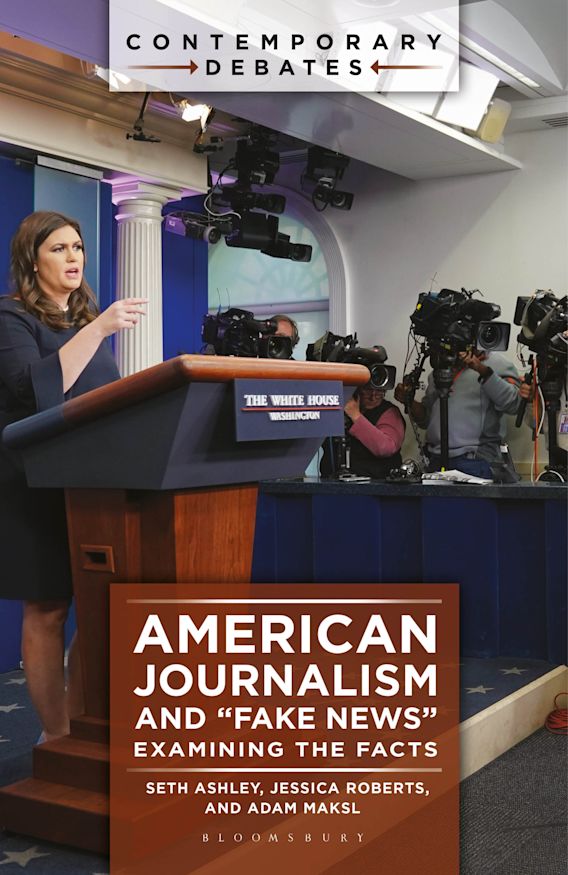 American Journalism and "Fake News" Examining the Facts Contemporary Debates Seth Ashley ABCCLIO