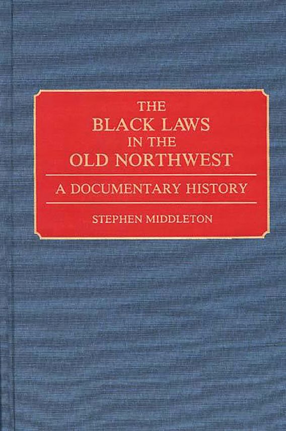 The Black Laws in the Old Northwest A Documentary History