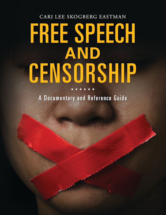 Free Speech and Censorship A Documentary and Reference Guide