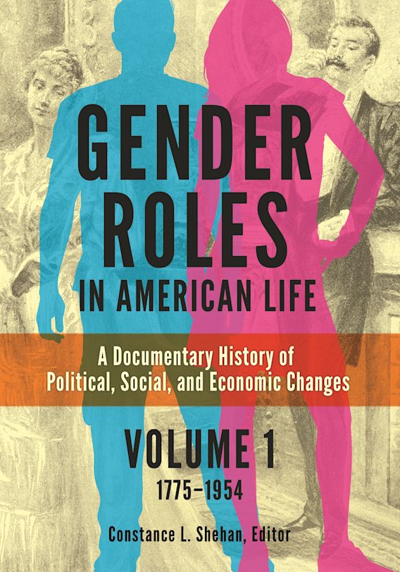 Gender Roles in American Life [2 volumes] A Documentary History of Political, Social, and