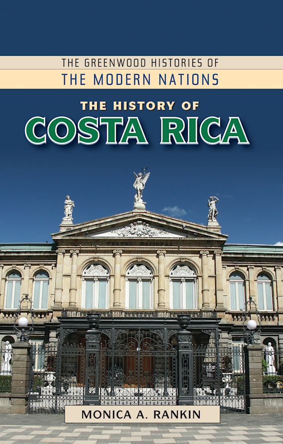 The History Of Costa Rica: : The Greenwood Histories Of The Modern 