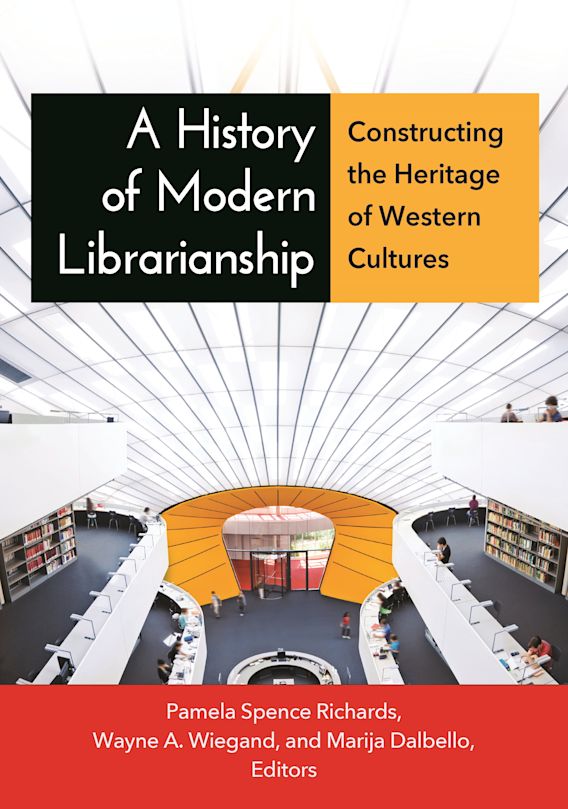 A History of Modern Librarianship Constructing the Heritage of Western