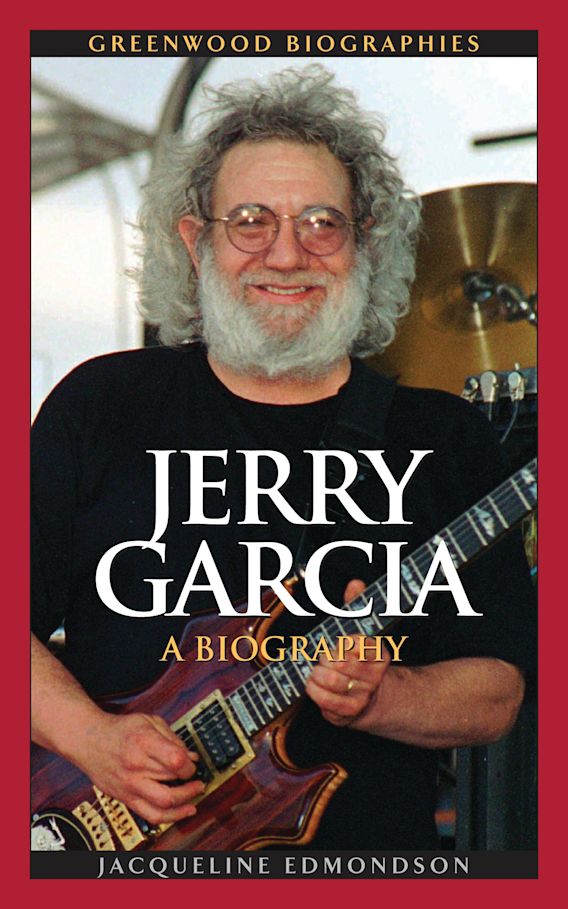 Jerry Garcia A Biography Greenwood Biographies Jacqueline Edmondson