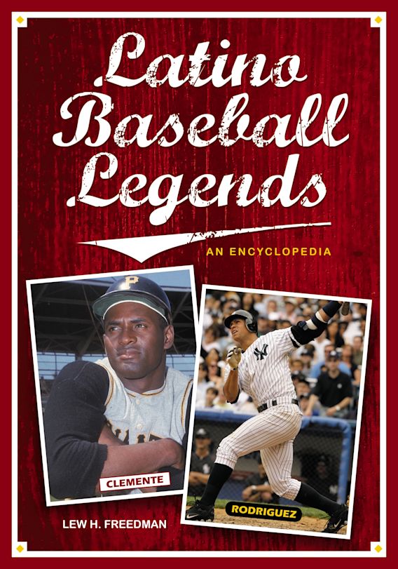 Latino Baseball Legends An Encyclopedia Lew Freedman Greenwood