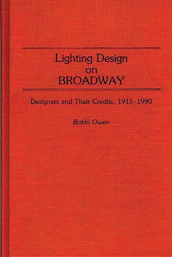 Lighting Design on Broadway Designers and Their Credits, 19151990