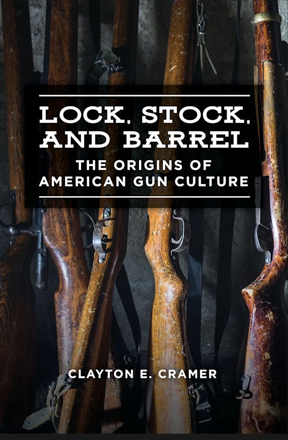 Lock, Stock, and Barrel The Origins of American Gun Culture Clayton E