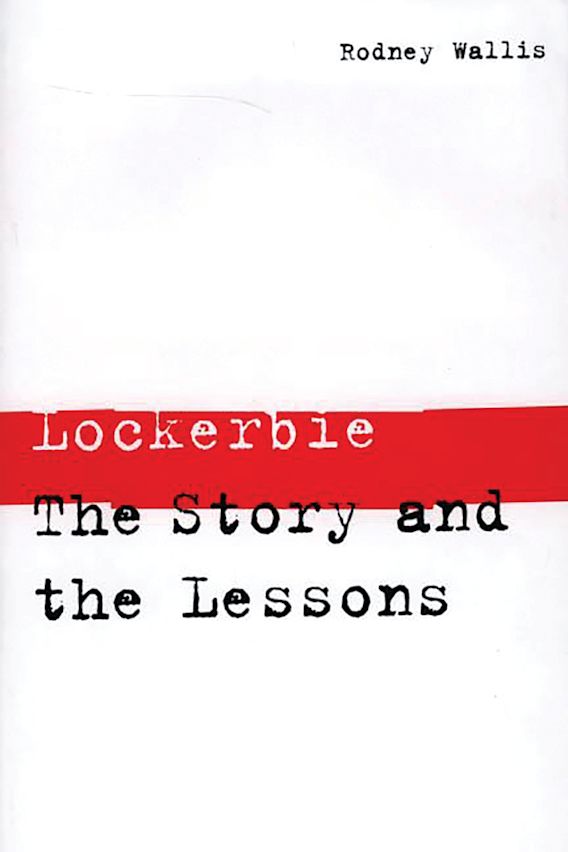 Lockerbie The Story and the Lessons Rodney Wallis Praeger