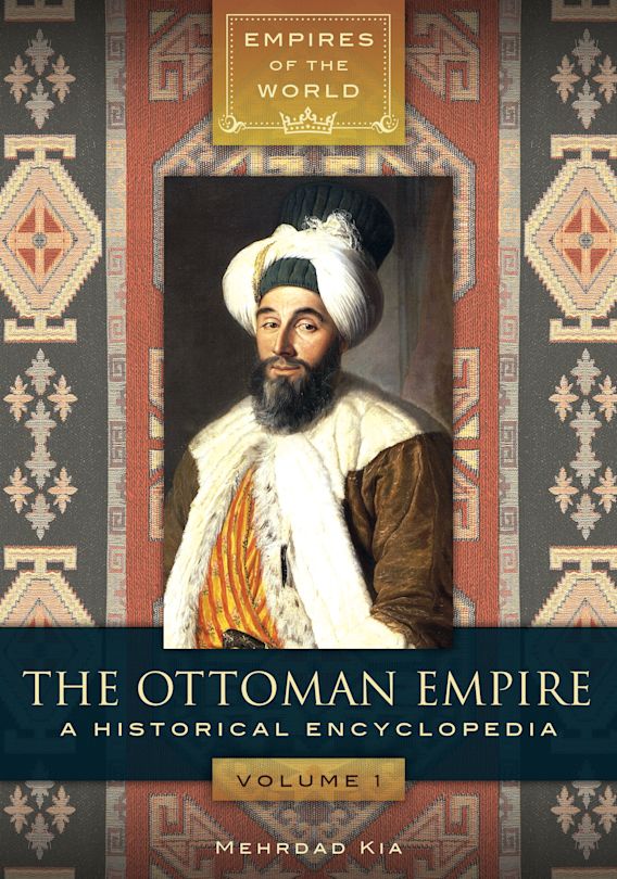 The Ottoman Empire: A Historical Encyclopedia [2 volumes]: Empires