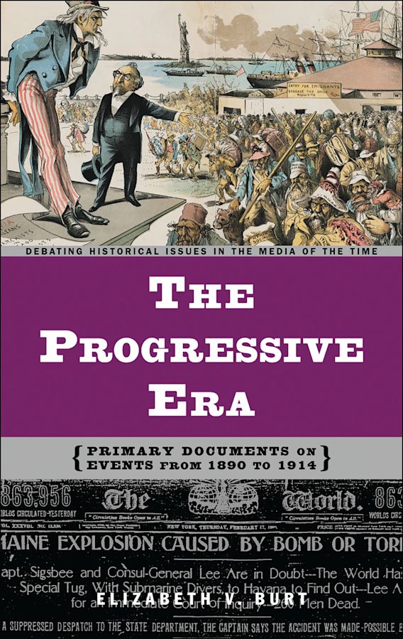 The Progressive Era Primary Documents on Events from 1890 to 1914 Debating Historical Issues