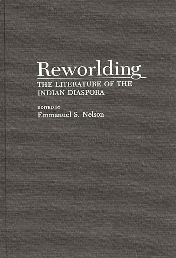 Reworlding: The Literature of the Indian Diaspora: Contributions to the ...