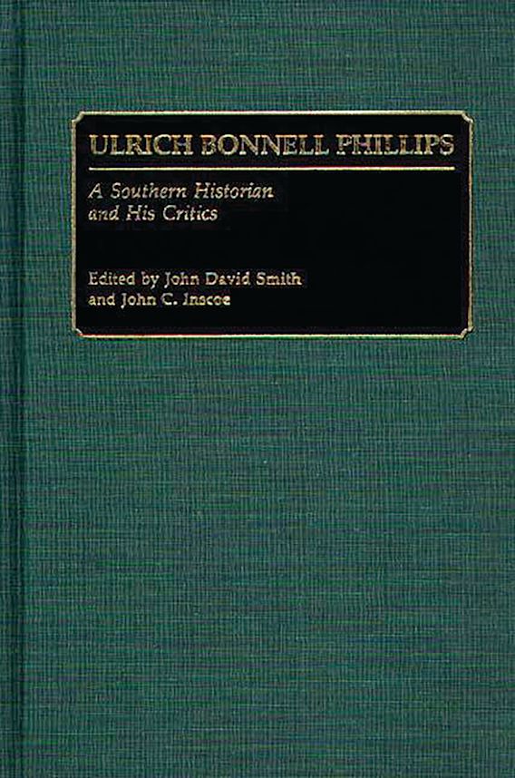Ulrich Bonnell Phillips A Southern Historian and His Critics Studies