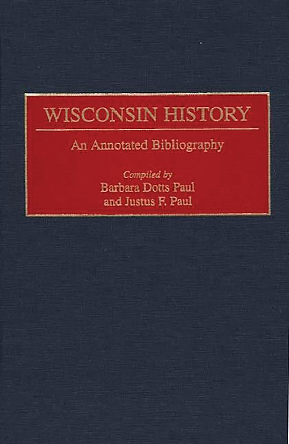 Wisconsin History An Annotated Bibliography Bibliographies of the