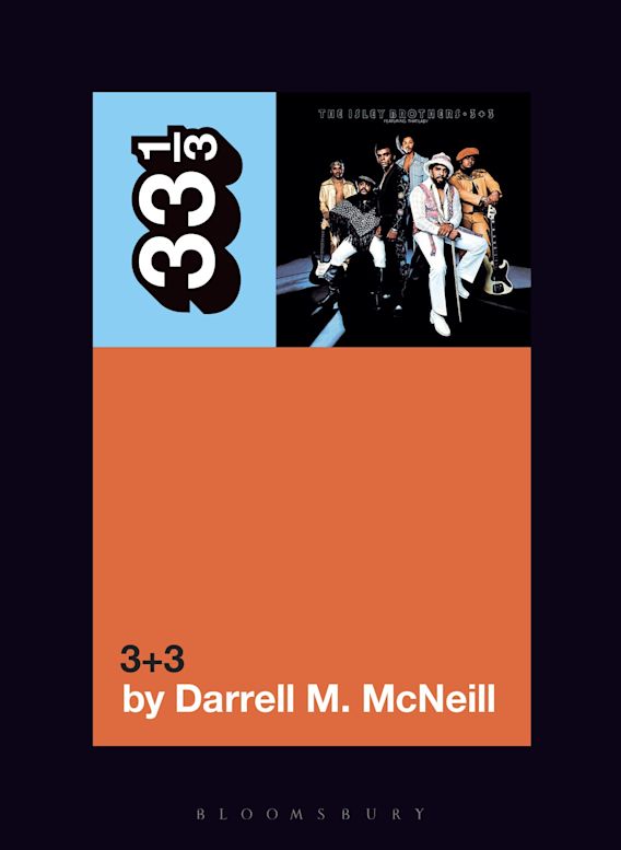 The Isley Brothers' 3+3: : 33 1/3 Darrell M. McNeill Bloomsbury 