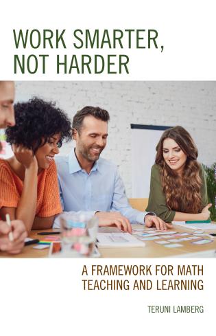 Work Smarter, Not Harder: A Framework for Math Teaching and Learning cover
