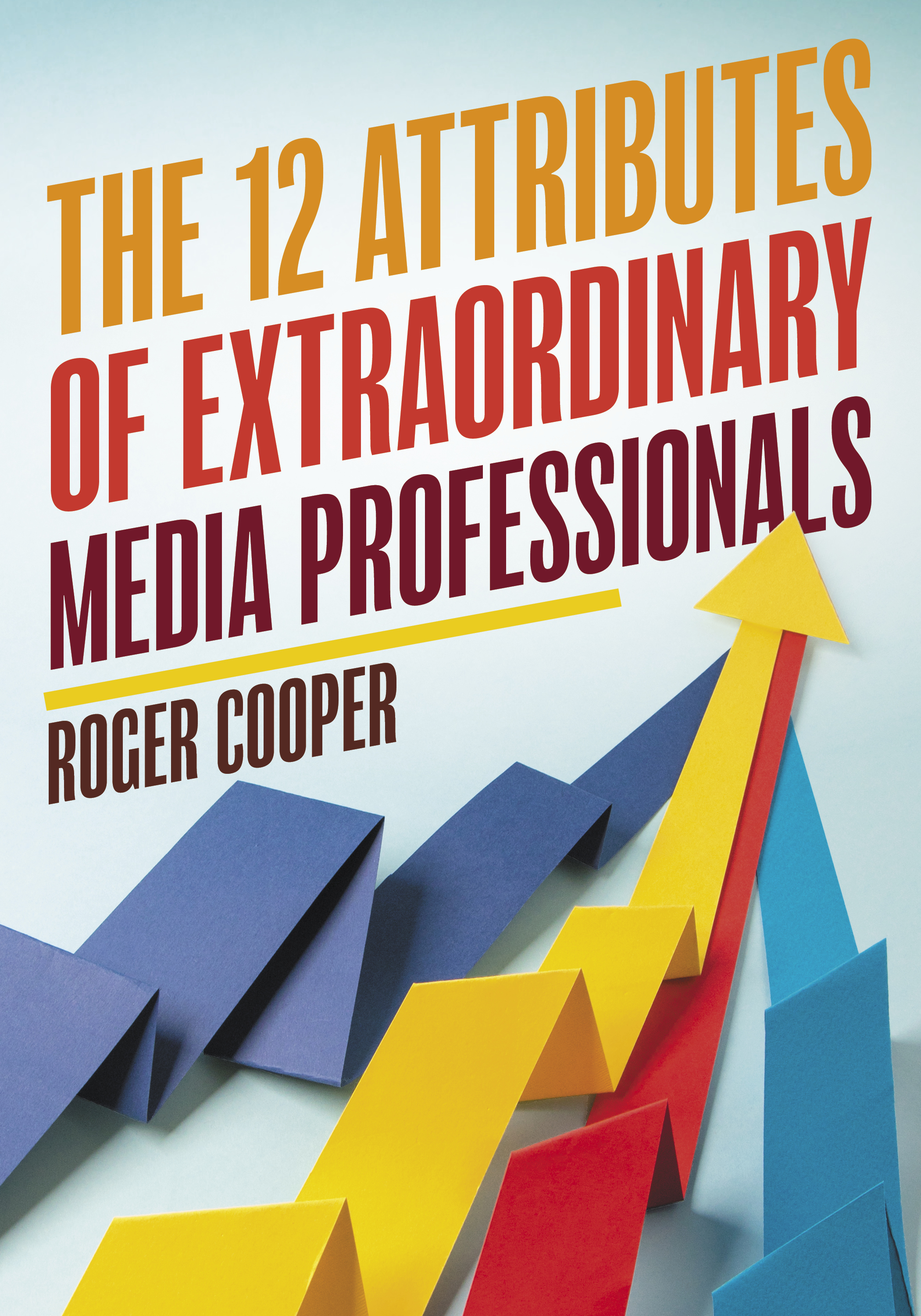 12 Attributes of Extraordinary Media Professionals cover