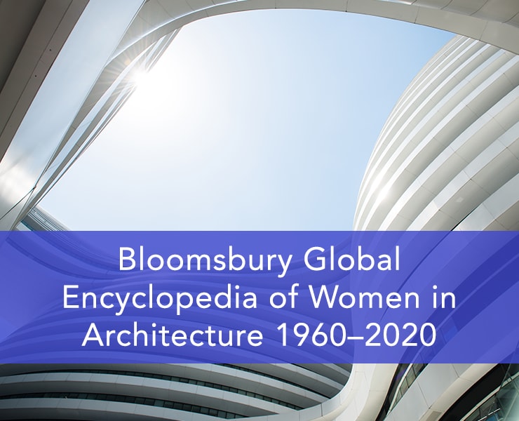 Bloomsbury Global Encyclopedia of Women in Architecture 1960–2020