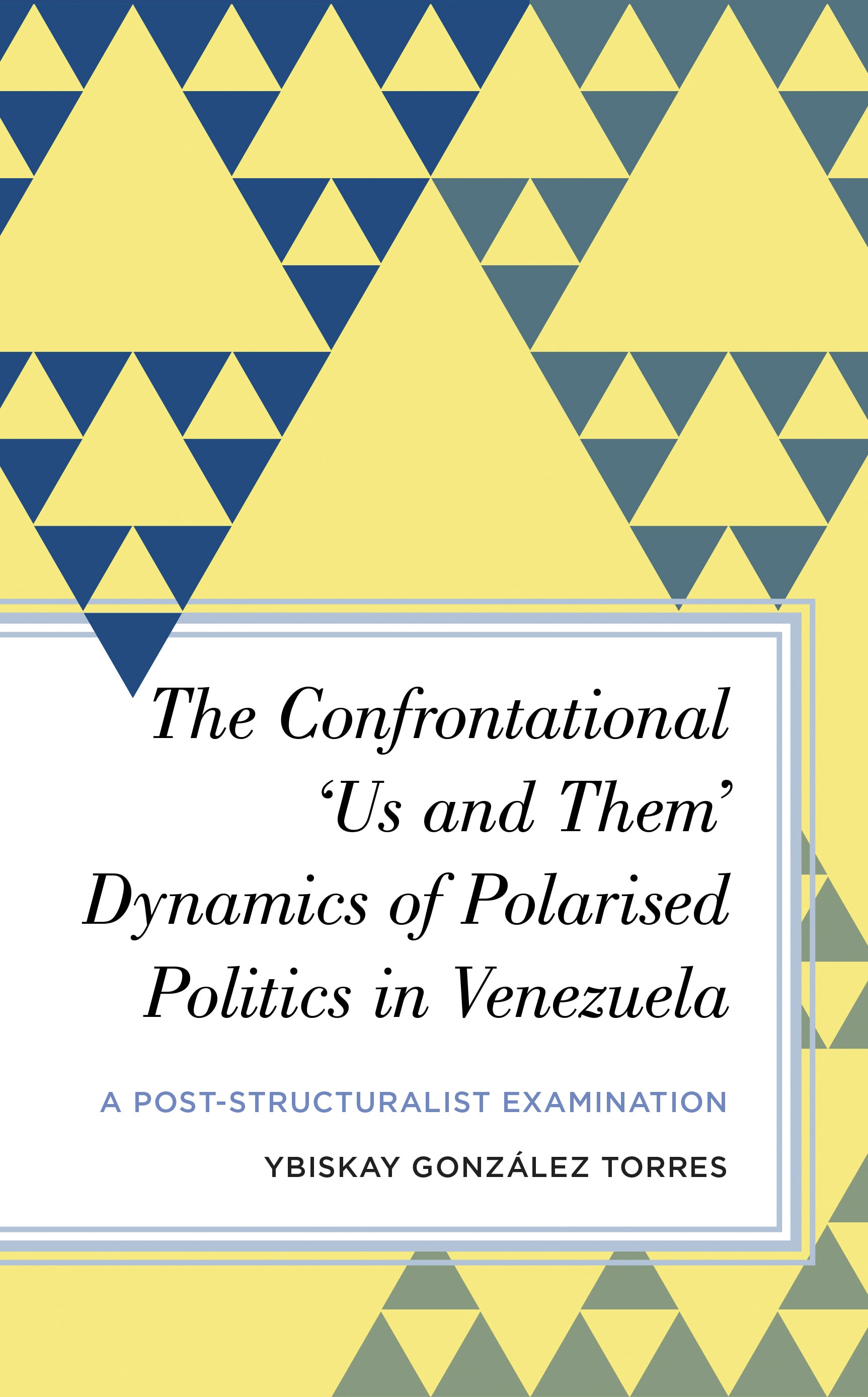This image shows the cover of Confrontational ‘Us and Them’ Dynamics of Polarised Politics in Venezuela: A Post-Structuralist Examination.