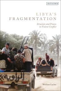 Libya’s Fragmentation: Structure and Process in Violent Conflict book cover