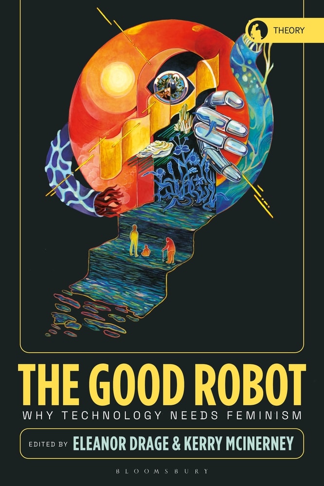 The Good Robot: Why Technology Needs Feminism book cover