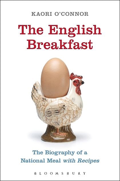 The English Breakfast: The Biography of a National Meal with Recipes