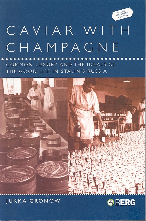 Caviar with Champagne: Common Luxury and the Ideals of the Good Life in Stalin’s Russia