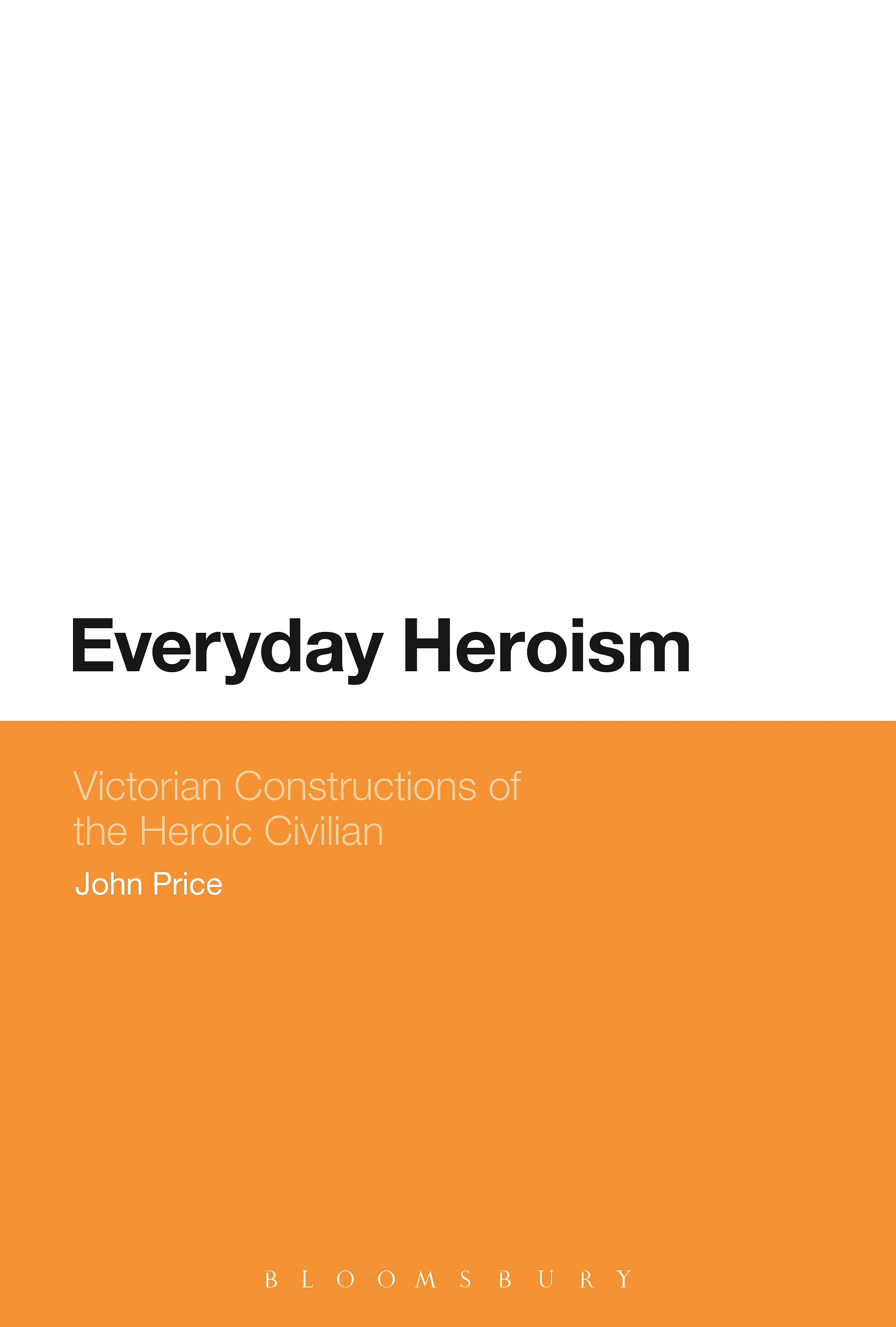 Everyday Heroism: Victorian Constructions of the Heroic Civilian