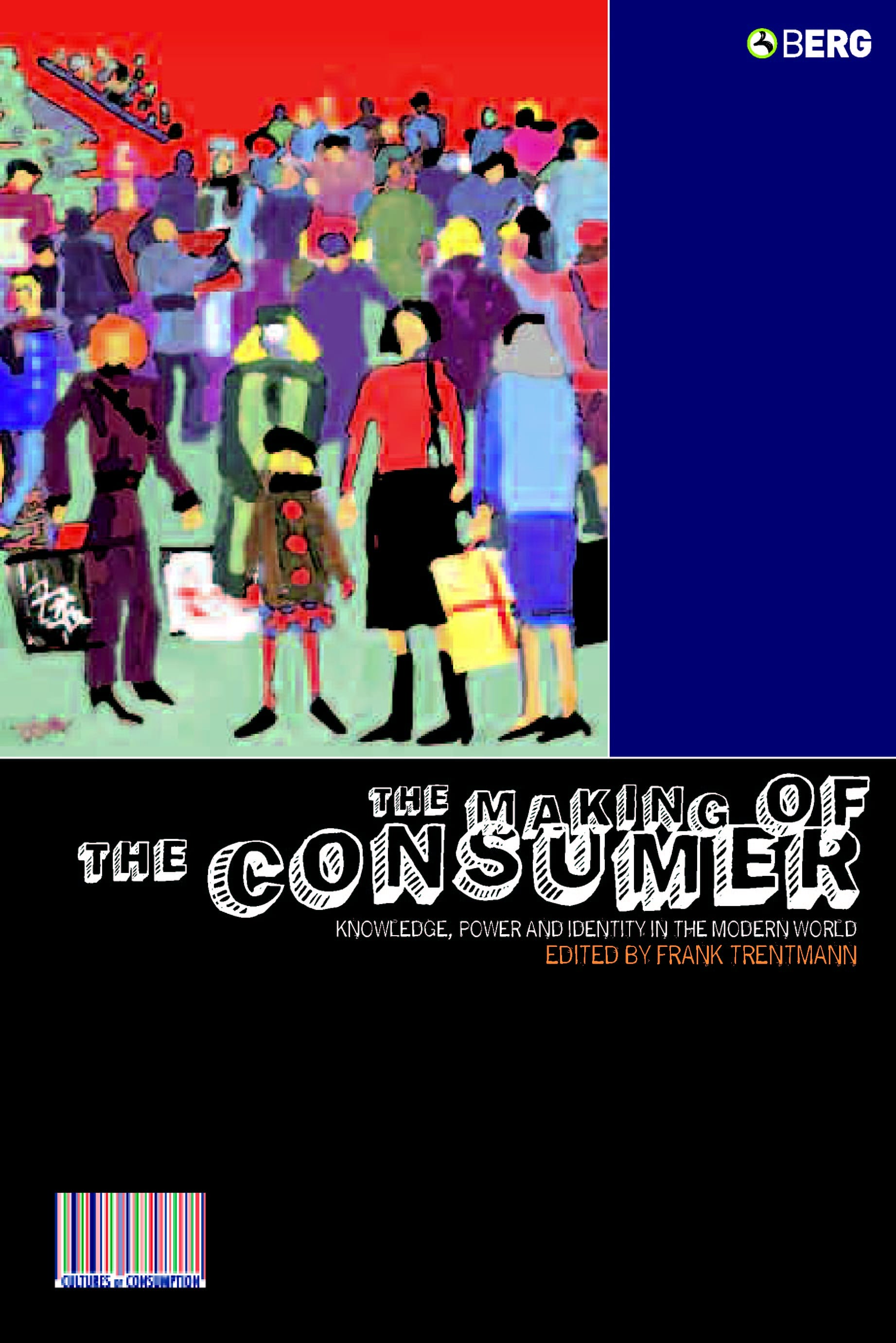 The Making of the Consumer: Knowledge, Power and Identity in the Modern World
